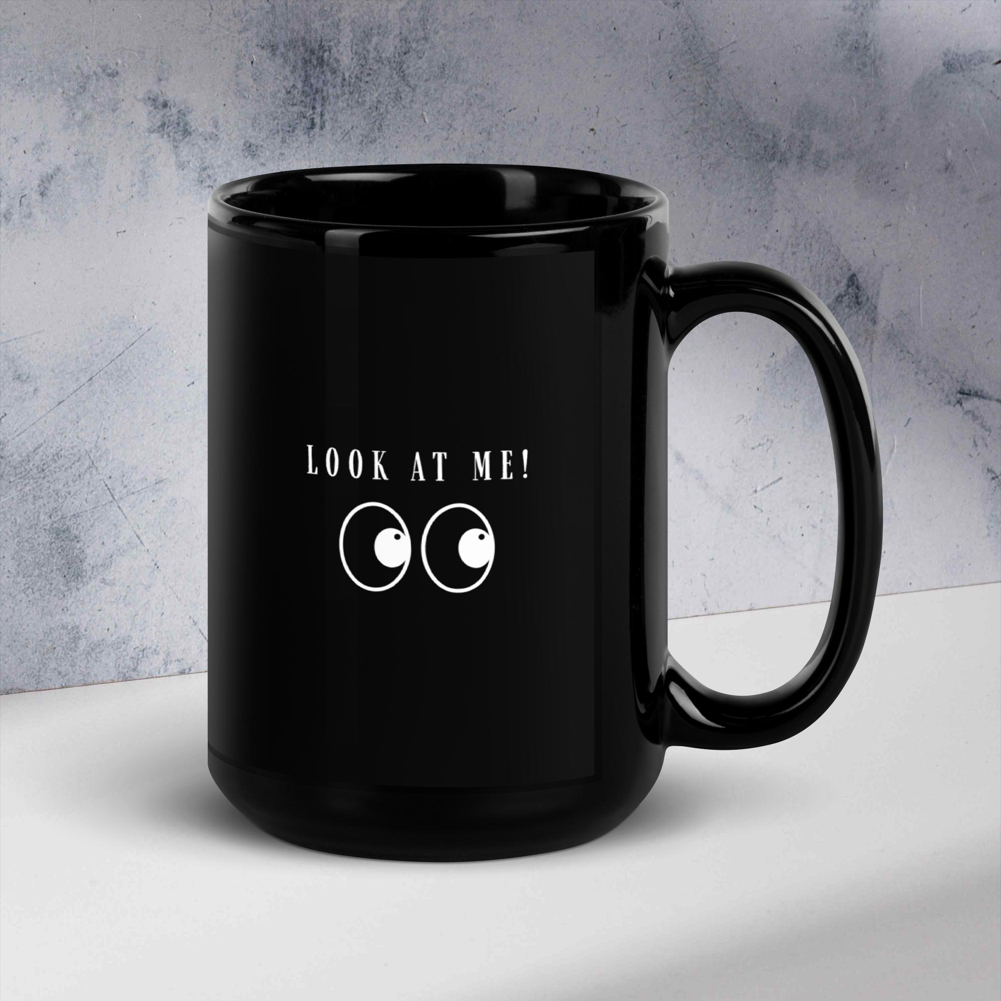 Look At Me Black Mug (15 oz) | Colorful Wear