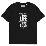 True Life True Love Unisex organic cotton t-shirt
